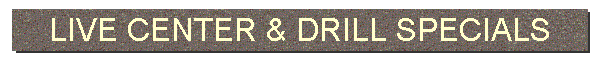 LIVE CENTER & DRILL SPECIALS