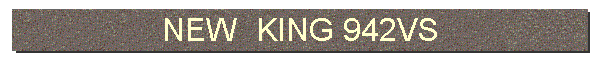 NEW  KING 942VS