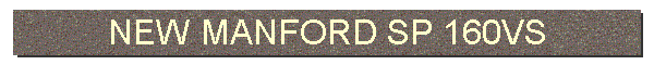 NEW MANFORD SP 160VS