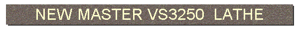 NEW MASTER VS3250  LATHE