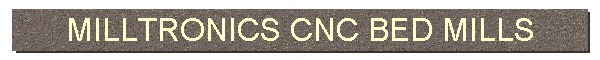 MILLTRONICS CNC BED MILLS