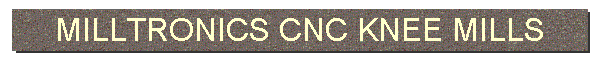 MILLTRONICS CNC KNEE MILLS