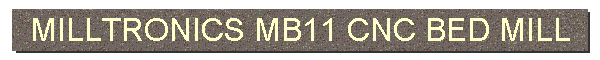 MILLTRONICS MB11 CNC BED MILL