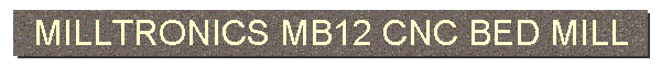 MILLTRONICS MB12 CNC BED MILL
