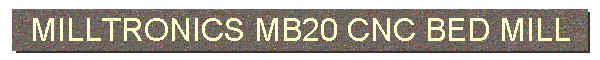 MILLTRONICS MB20 CNC BED MILL