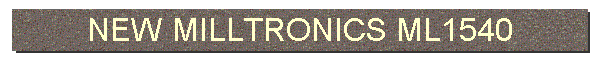 NEW MILLTRONICS ML1540