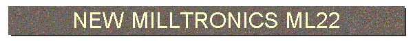 NEW MILLTRONICS ML22
