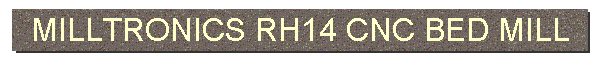 MILLTRONICS RH14 CNC BED MILL