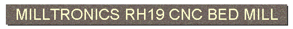MILLTRONICS RH19 CNC BED MILL