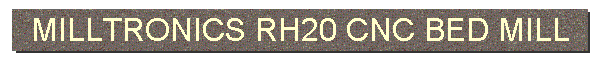 MILLTRONICS RH20 CNC BED MILL