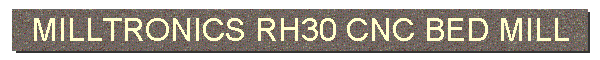 MILLTRONICS RH30 CNC BED MILL
