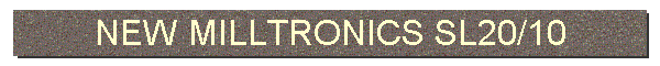 NEW MILLTRONICS SL20/10