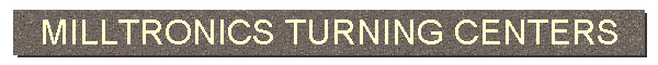 MILLTRONICS TURNING CENTERS