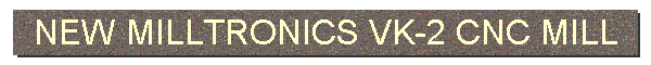 NEW MILLTRONICS VK-2 CNC MILL