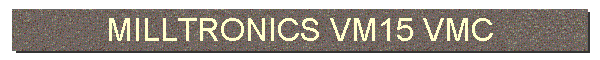 MILLTRONICS VM15 VMC