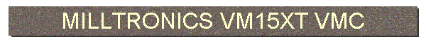 MILLTRONICS VM15XT VMC