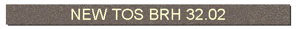 NEW TOS BRH 32.02