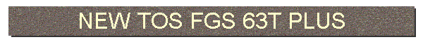 NEW TOS FGS 63T PLUS