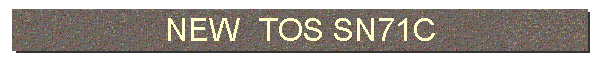 NEW  TOS SN71C