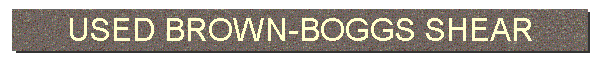 USED BROWN-BOGGS SHEAR