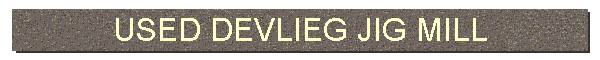 USED DEVLIEG JIG MILL