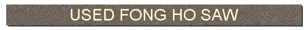 USED FONG HO SAW