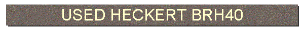 USED HECKERT BRH40