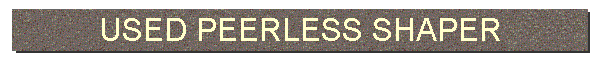 USED PEERLESS SHAPER